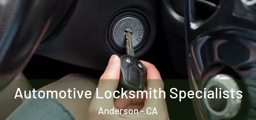  Automotive Locksmith Specialists Anderson - CA