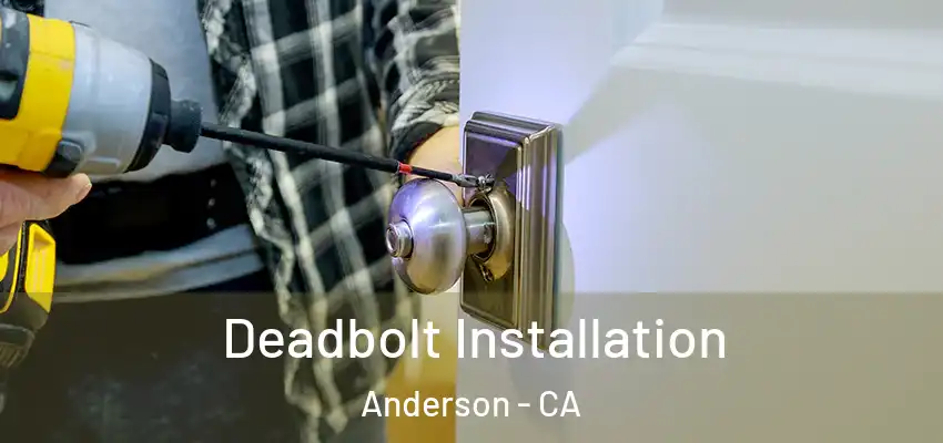  Deadbolt Installation Anderson - CA