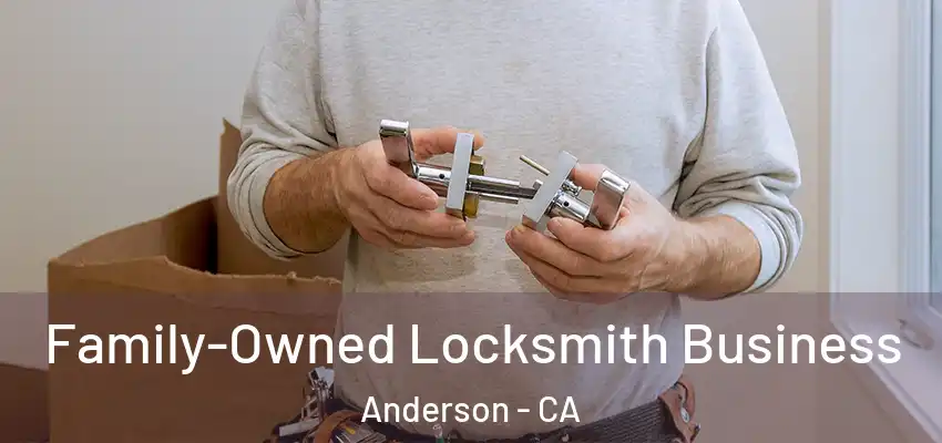 Family-Owned Locksmith Business Anderson - CA