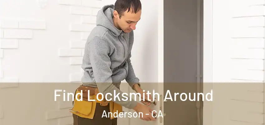 Find Locksmith Around Anderson - CA