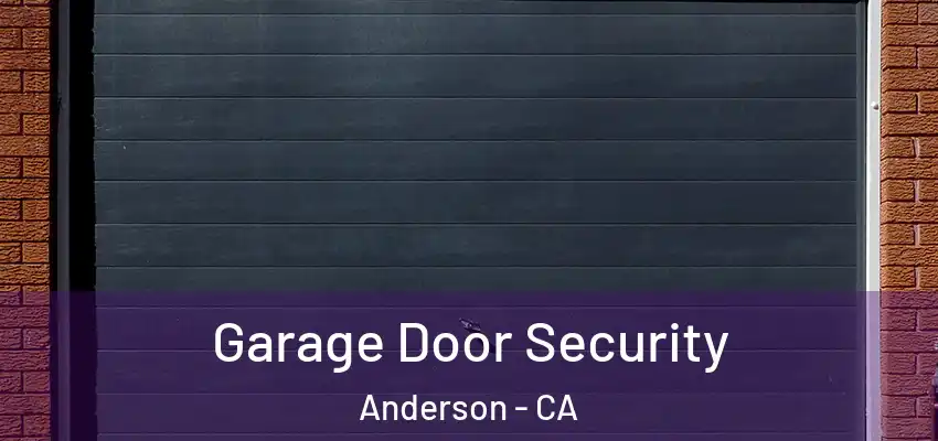 Garage Door Security Anderson - CA