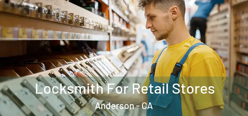  Locksmith For Retail Stores Anderson - CA