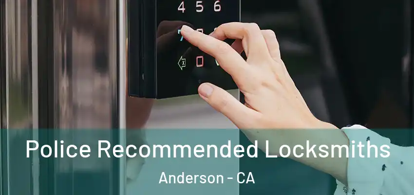 Police Recommended Locksmiths Anderson - CA